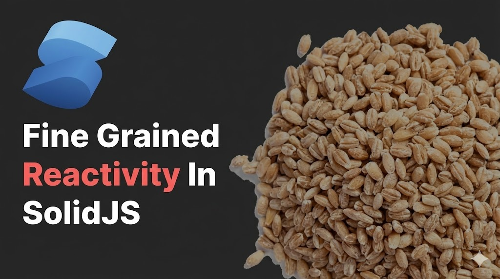 Fine Grained Reactivity in SolidJS