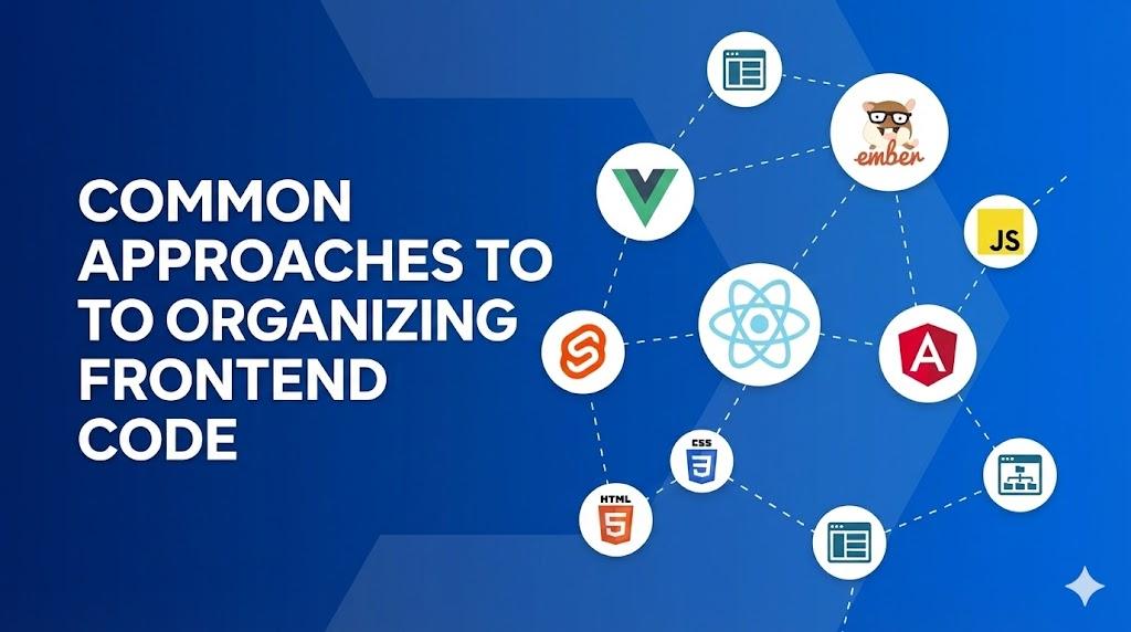 Common Approaches to Organizing Frontend Code